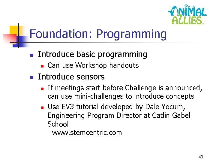Foundation: Programming n Introduce basic programming n n Can use Workshop handouts Introduce sensors