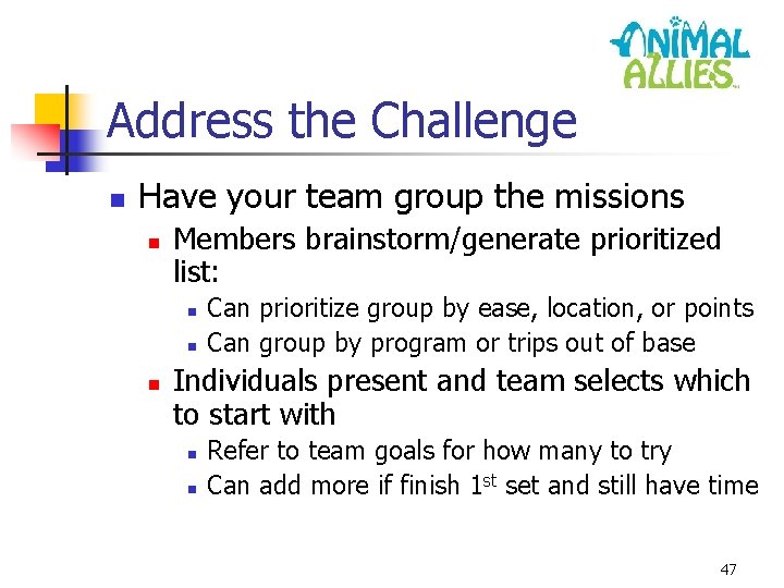 Address the Challenge n Have your team group the missions n Members brainstorm/generate prioritized