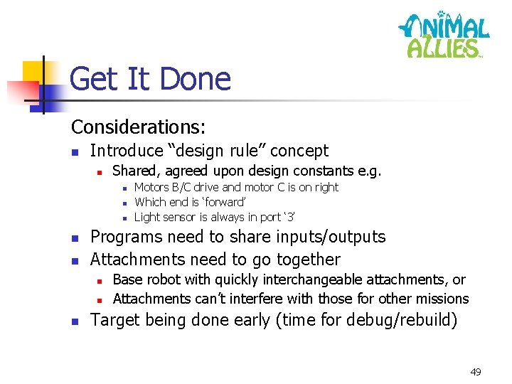 Get It Done Considerations: n Introduce “design rule” concept n Shared, agreed upon design