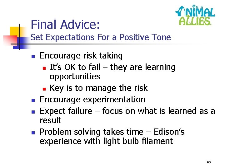 Final Advice: Set Expectations For a Positive Tone n n Encourage risk taking n