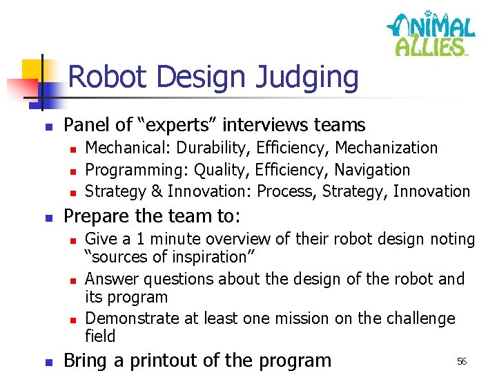 Robot Design Judging n Panel of “experts” interviews teams n n Prepare the team