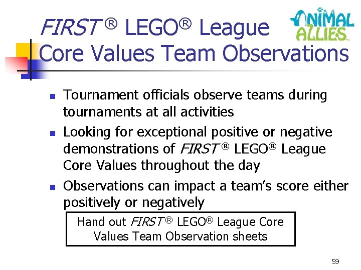 FIRST ® LEGO® League Core Values Team Observations n n n Tournament officials observe