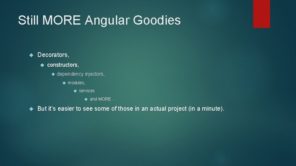 Still MORE Angular Goodies Decorators, constructors, dependency injectors, modules, services and MORE… But it’s