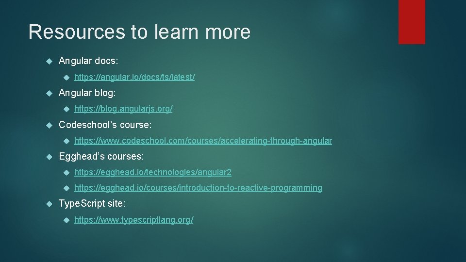 Resources to learn more Angular docs: Angular blog: https: //blog. angularjs. org/ Codeschool’s course: