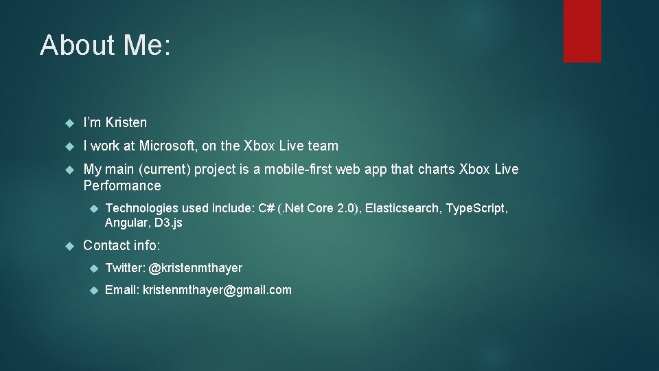 About Me: I’m Kristen I work at Microsoft, on the Xbox Live team My