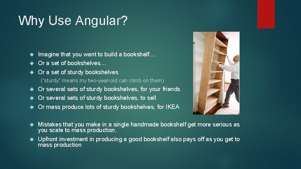 Why Use Angular? Imagine that you want to build a bookshelf… Or a set