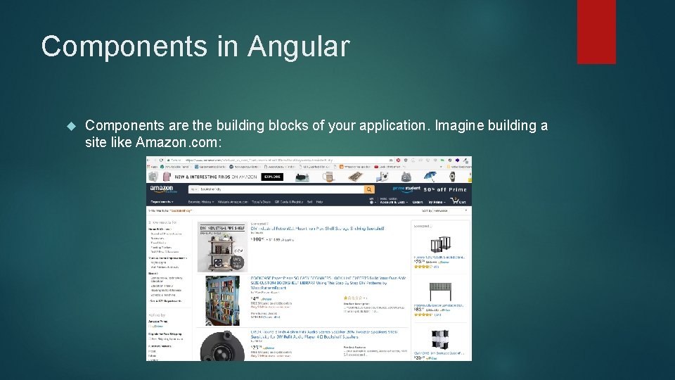 Components in Angular Components are the building blocks of your application. Imagine building a