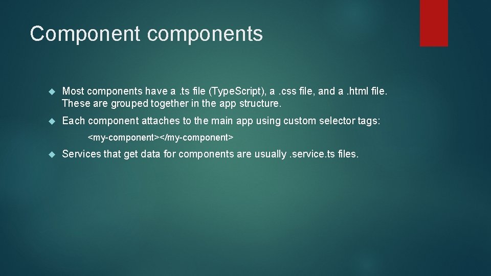 Component components Most components have a. ts file (Type. Script), a. css file, and