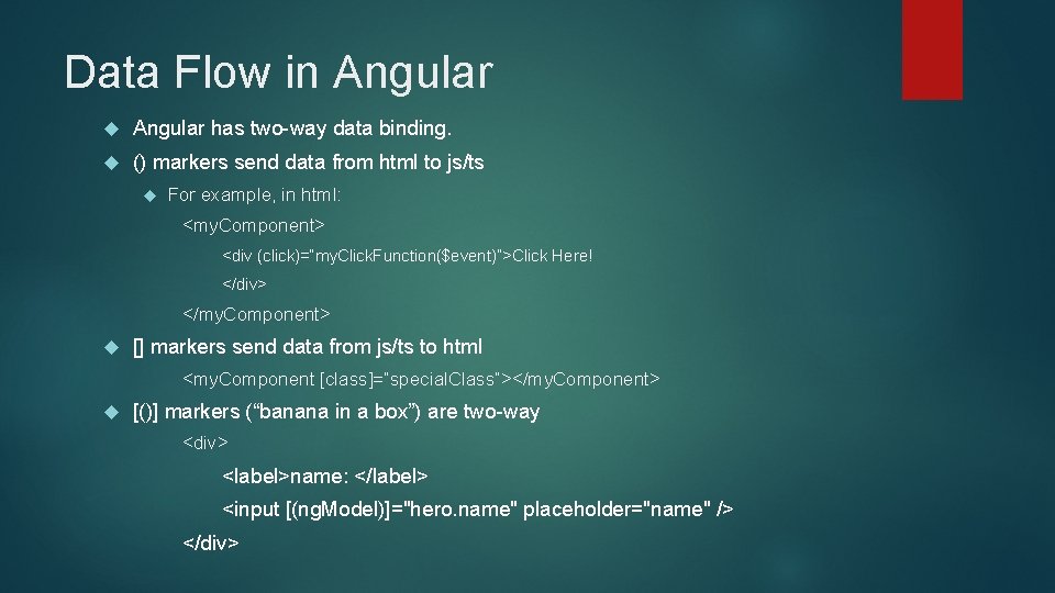 Data Flow in Angular has two-way data binding. () markers send data from html