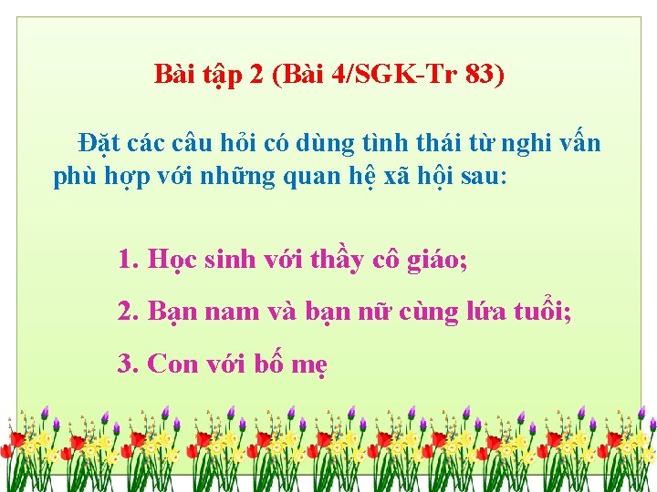 Bài tập 2 (Bài 4/SGK-Tr 83) Đặt các câu hỏi có dùng tình thái