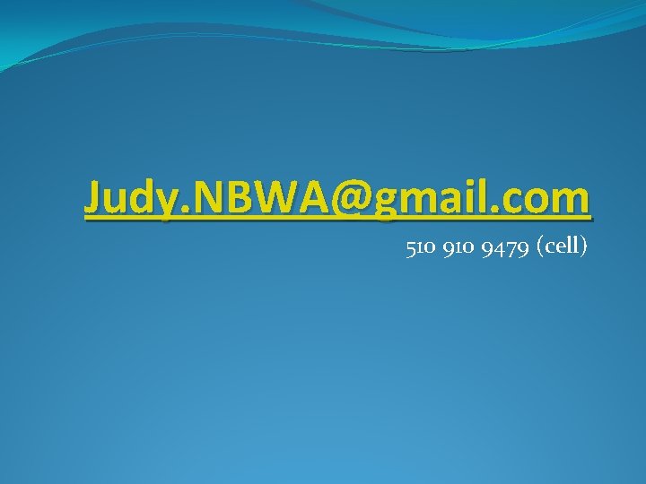 Judy. NBWA@gmail. com 510 9479 (cell) 