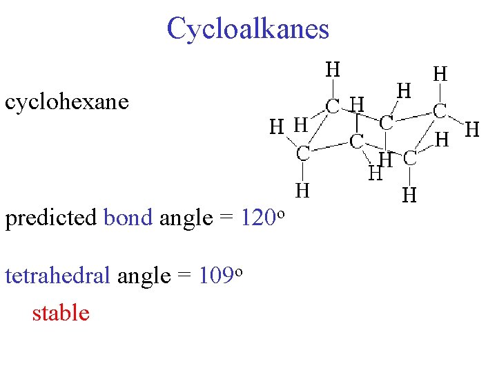Cycloalkanes cyclohexane predicted bond angle = 120 o tetrahedral angle = 109 o stable