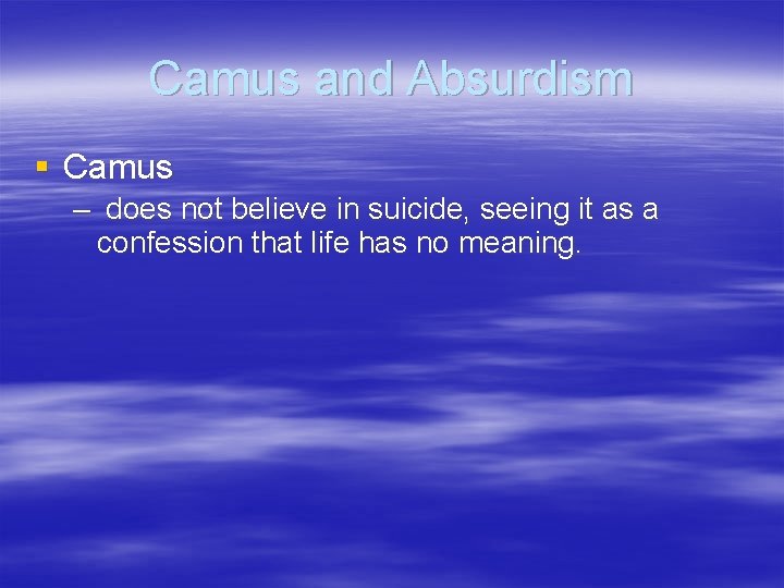 Camus and Absurdism § Camus – does not believe in suicide, seeing it as