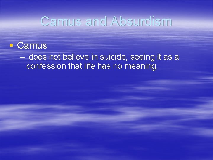 Camus and Absurdism § Camus – does not believe in suicide, seeing it as Camus and Absurdism § Camus – does not believe in suicide, seeing it as