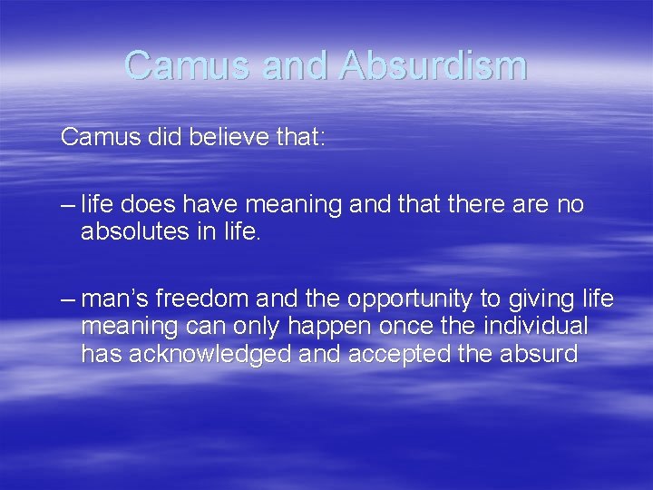 Camus and Absurdism Camus did believe that: – life does have meaning and that Camus and Absurdism Camus did believe that: – life does have meaning and that