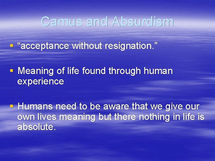 Camus and Absurdism § “acceptance without resignation. ” § Meaning of life found through