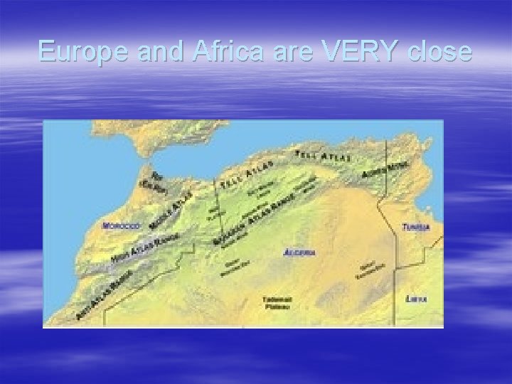 Europe and Africa are VERY close 