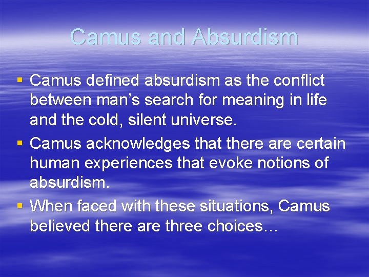 Camus and Absurdism § Camus defined absurdism as the conflict between man’s search for Camus and Absurdism § Camus defined absurdism as the conflict between man’s search for