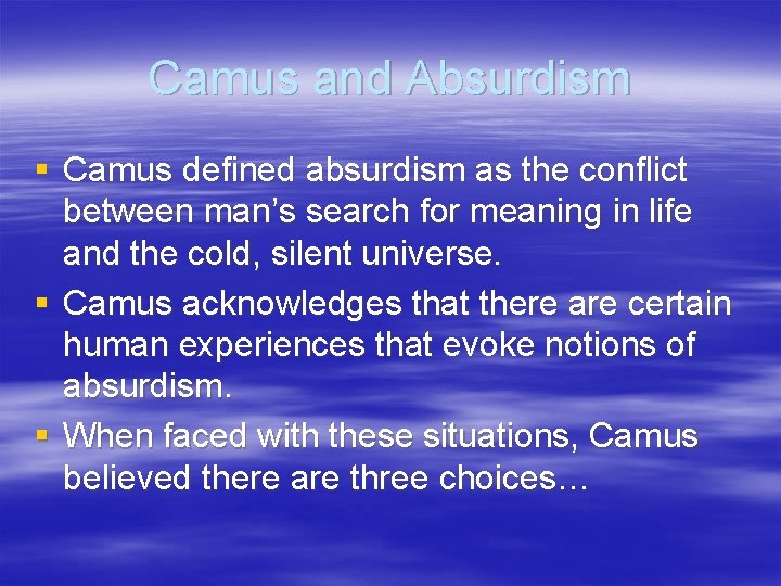 Camus and Absurdism § Camus defined absurdism as the conflict between man’s search for