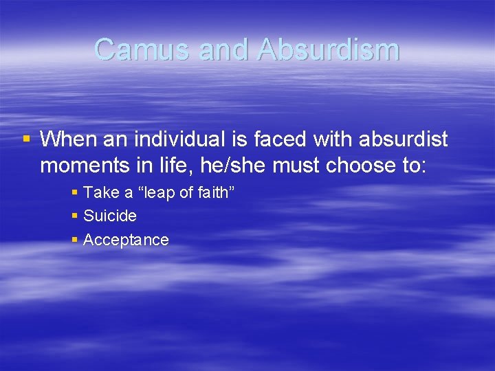 Camus and Absurdism § When an individual is faced with absurdist moments in life,