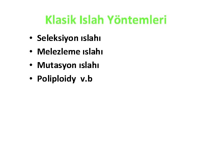 Klasik Islah Yöntemleri • • Seleksiyon ıslahı Melezleme ıslahı Mutasyon ıslahı Poliploidy v. b