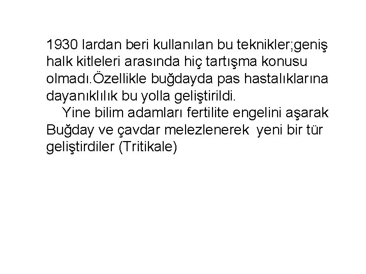 1930 lardan beri kullanılan bu teknikler; geniş halk kitleleri arasında hiç tartışma konusu olmadı.