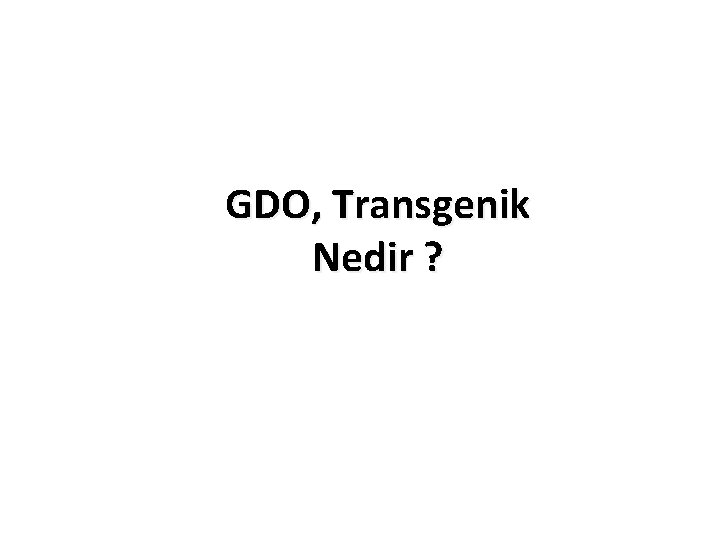 GDO, Transgenik Nedir ? 