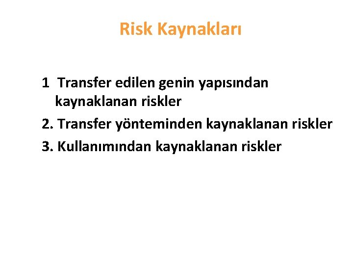 Risk Kaynakları 1. Transfer edilen genin yapısından kaynaklanan riskler 2. Transfer yönteminden kaynaklanan riskler