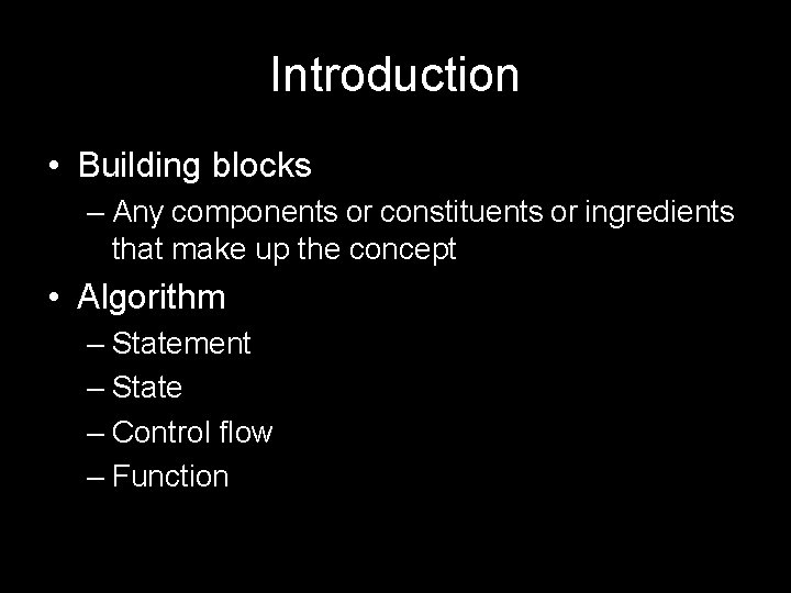Introduction • Building blocks – Any components or constituents or ingredients that make up