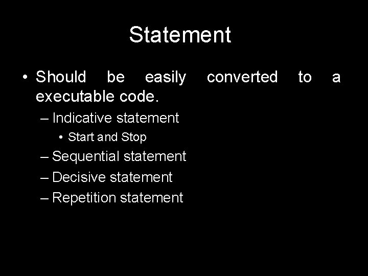 Statement • Should be easily executable code. – Indicative statement • Start and Stop