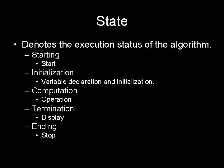 State • Denotes the execution status of the algorithm. – Starting • Start –