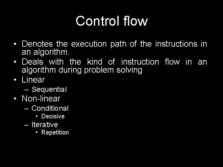 Control flow • Denotes the execution path of the instructions in an algorithm. •