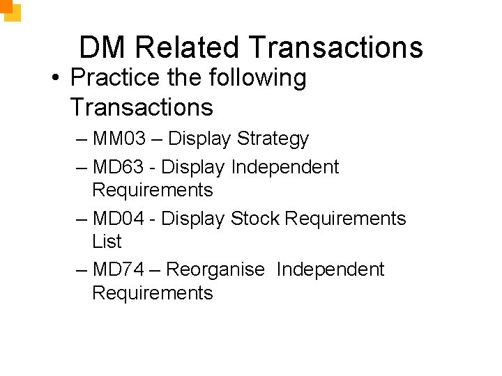 DM Related Transactions • Practice the following Transactions – MM 03 – Display Strategy