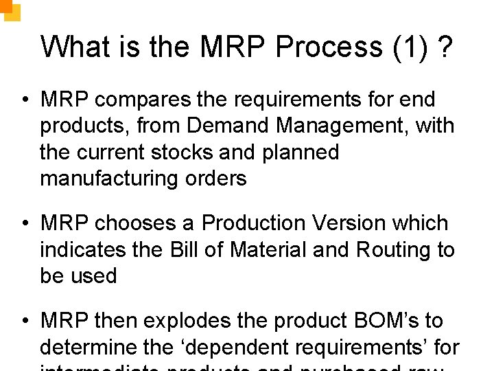 What is the MRP Process (1) ? • MRP compares the requirements for end