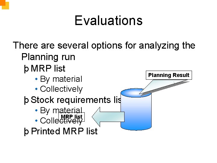 Evaluations There are several options for analyzing the Planning run þ MRP list •
