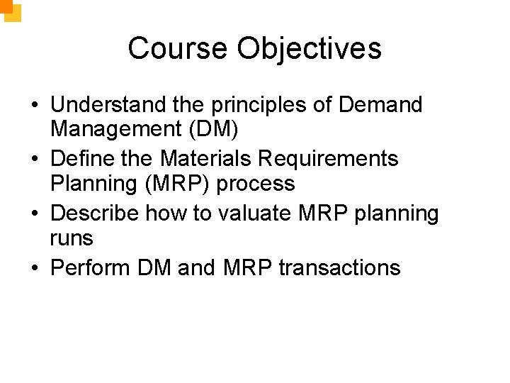 Course Objectives • Understand the principles of Demand Management (DM) • Define the Materials