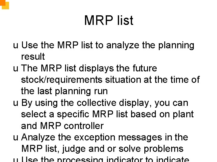 MRP list u Use the MRP list to analyze the planning result u The