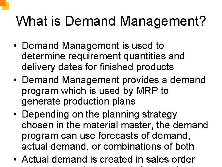 What is Demand Management? • Demand Management is used to determine requirement quantities and