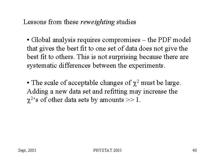 Lessons from these reweighting studies • Global analysis requires compromises – the PDF model