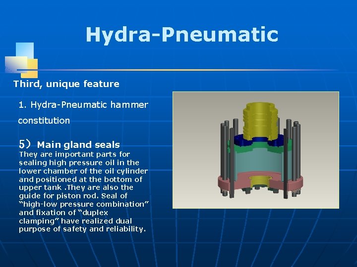 Hydra-Pneumatic Third, unique feature 1. Hydra-Pneumatic hammer constitution 5）Main gland seals They are important