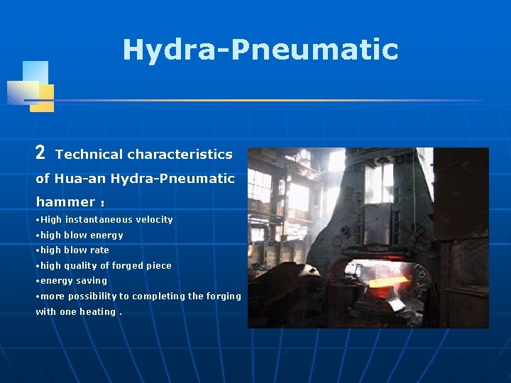 Hydra-Pneumatic 2 Technical characteristics of Hua-an Hydra-Pneumatic hammer ： • High instantaneous velocity •