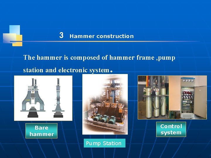 3 Hammer construction The hammer is composed of hammer frame , pump station and