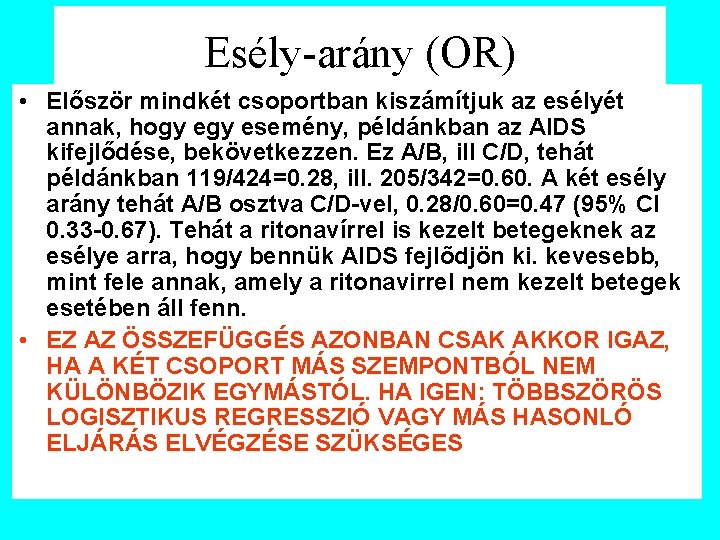 Esély-arány (OR) • Először mindkét csoportban kiszámítjuk az esélyét annak, hogy esemény, példánkban az