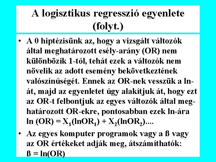 A logisztikus regresszió egyenlete (folyt. ) • A 0 hiptézisünk az, hogy a vizsgált
