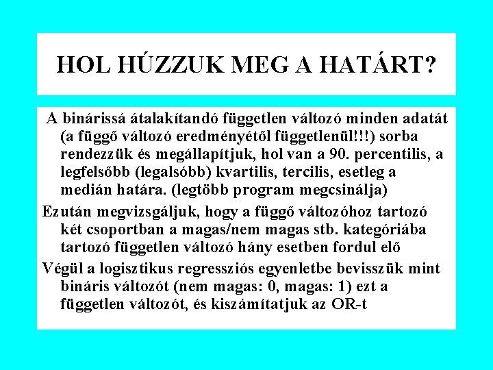 HOL HÚZZUK MEG A HATÁRT? A binárissá átalakítandó független változó minden adatát (a függő