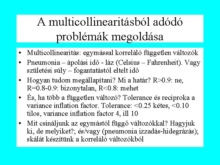 A multicollinearitásból adódó problémák megoldása • Multicollinearitás: egymással korreláló független változók • Pneumonia –