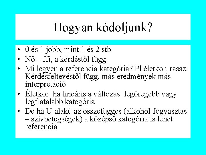 Hogyan kódoljunk? • 0 és 1 jobb, mint 1 és 2 stb • Nő