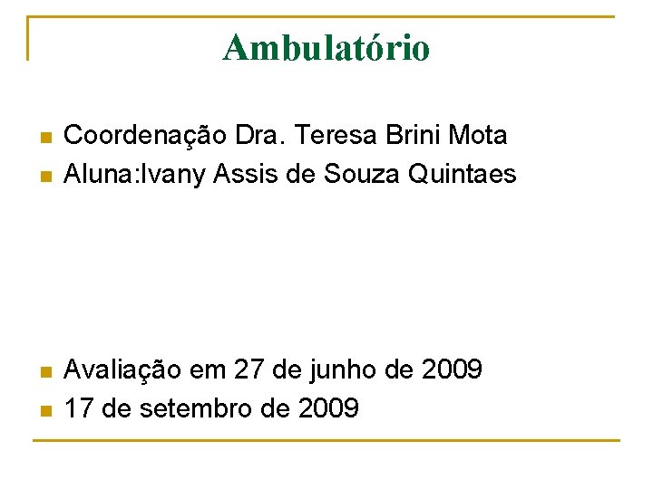 Ambulatório n n Coordenação Dra. Teresa Brini Mota Aluna: Ivany Assis de Souza Quintaes