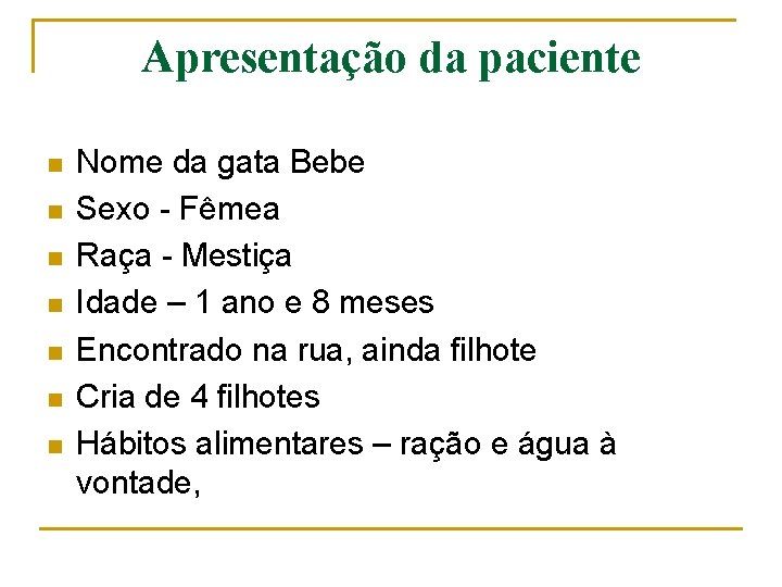 Apresentação da paciente n n n n Nome da gata Bebe Sexo - Fêmea