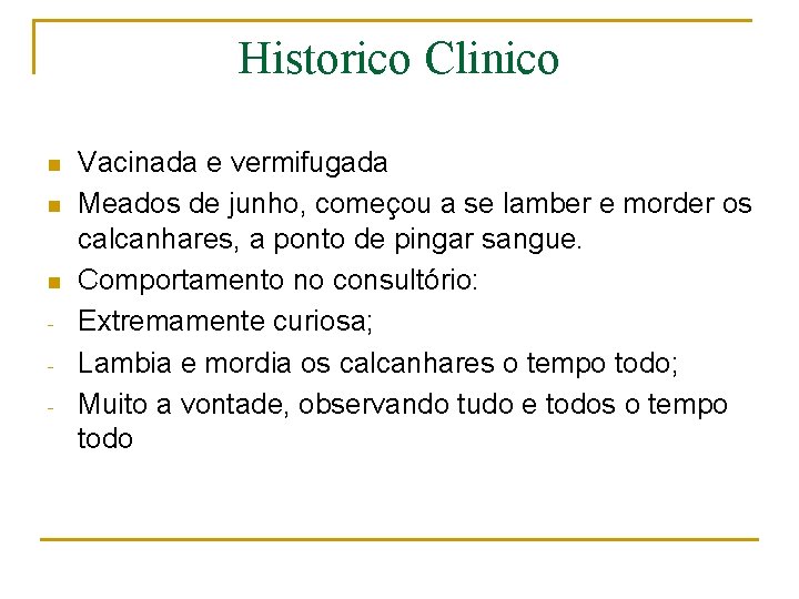 Historico Clinico n n n - Vacinada e vermifugada Meados de junho, começou a